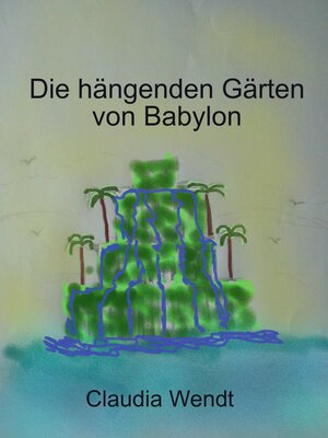 cover image of Die hängenden Gärten von Babylon